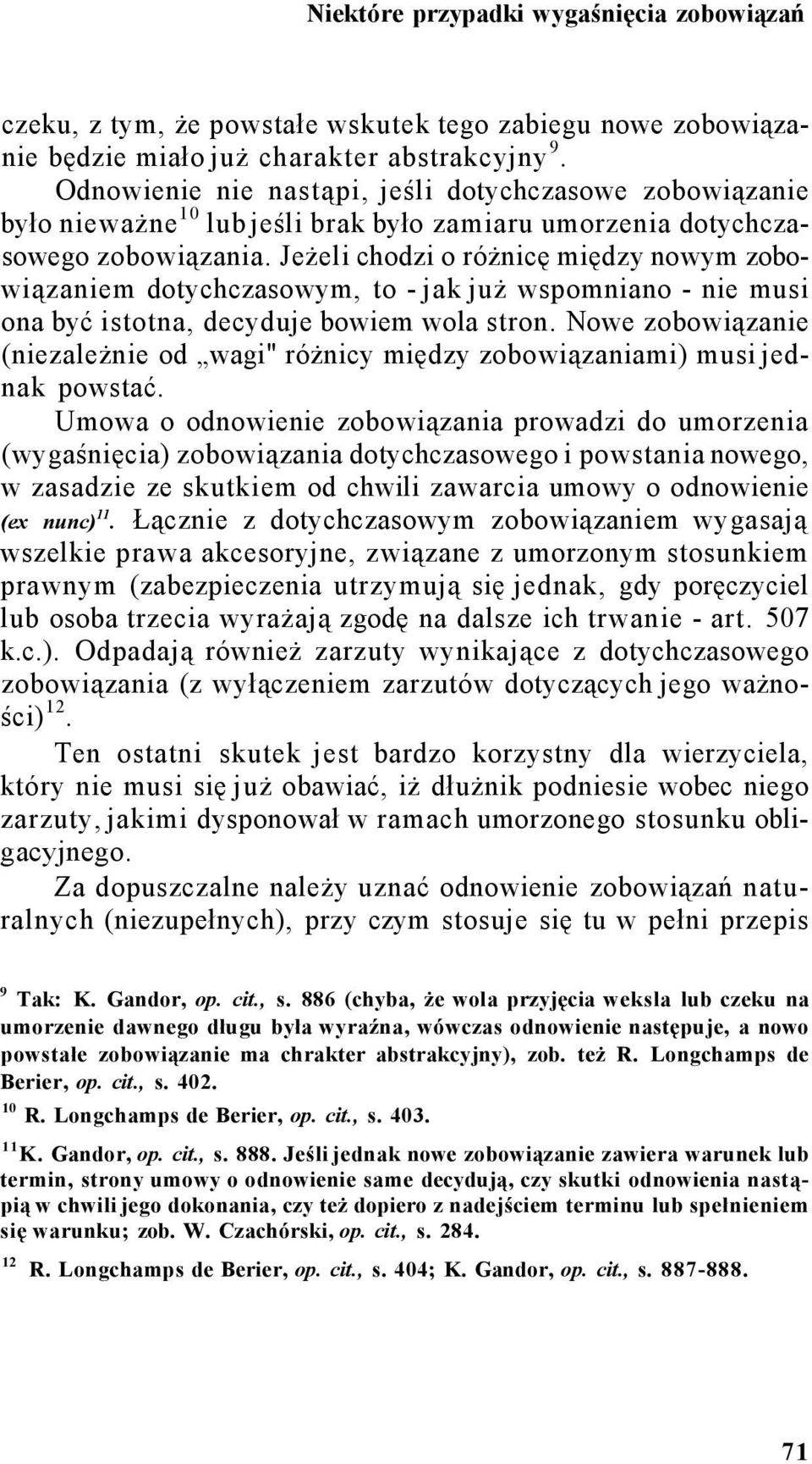 Jeżeli chodzi o różnicę między nowym zobowiązaniem dotychczasowym, to - jak już wspomniano - nie musi ona być istotna, decyduje bowiem wola stron.