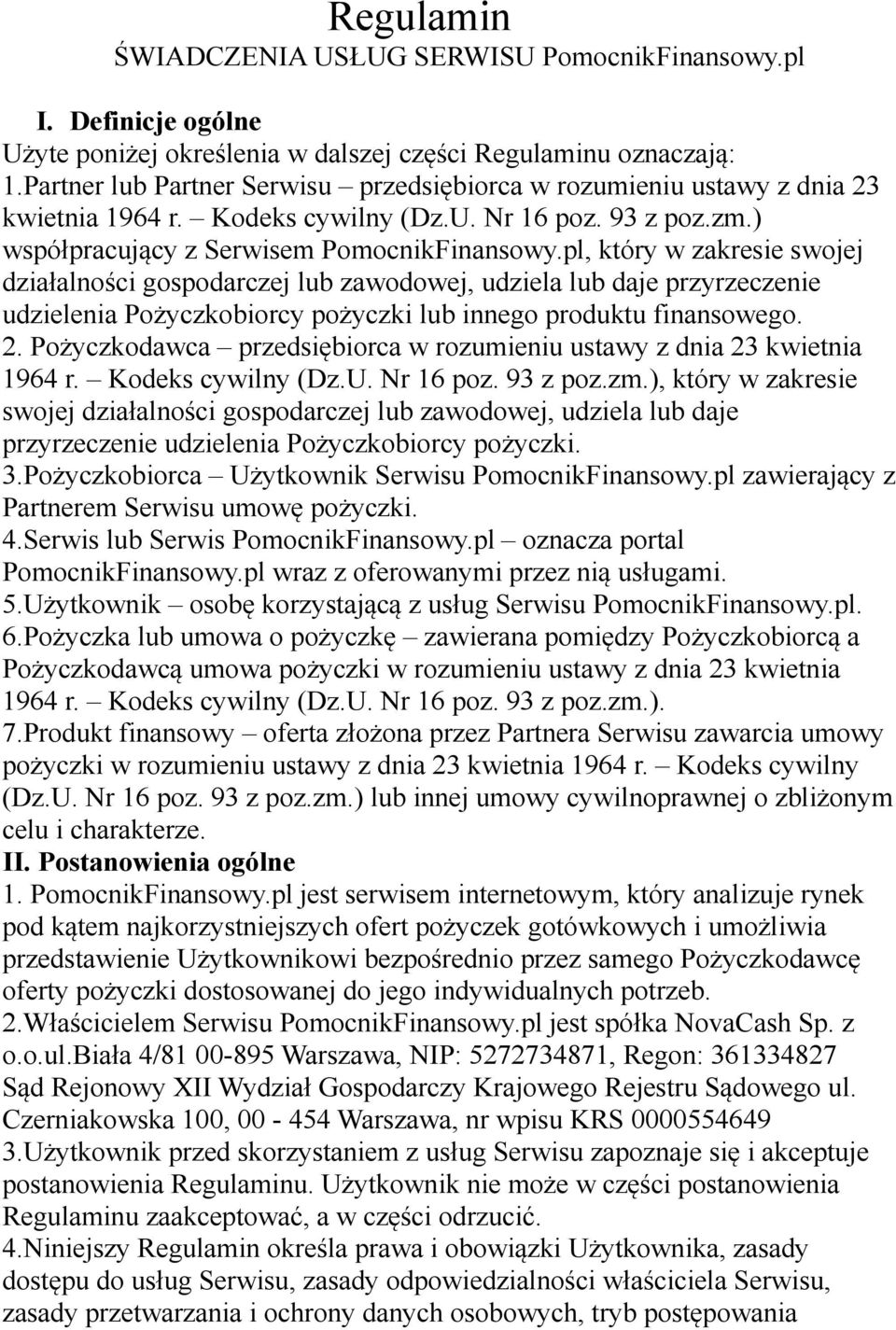 pl, który w zakresie swojej działalności gospodarczej lub zawodowej, udziela lub daje przyrzeczenie udzielenia Pożyczkobiorcy pożyczki lub innego produktu finansowego. 2.