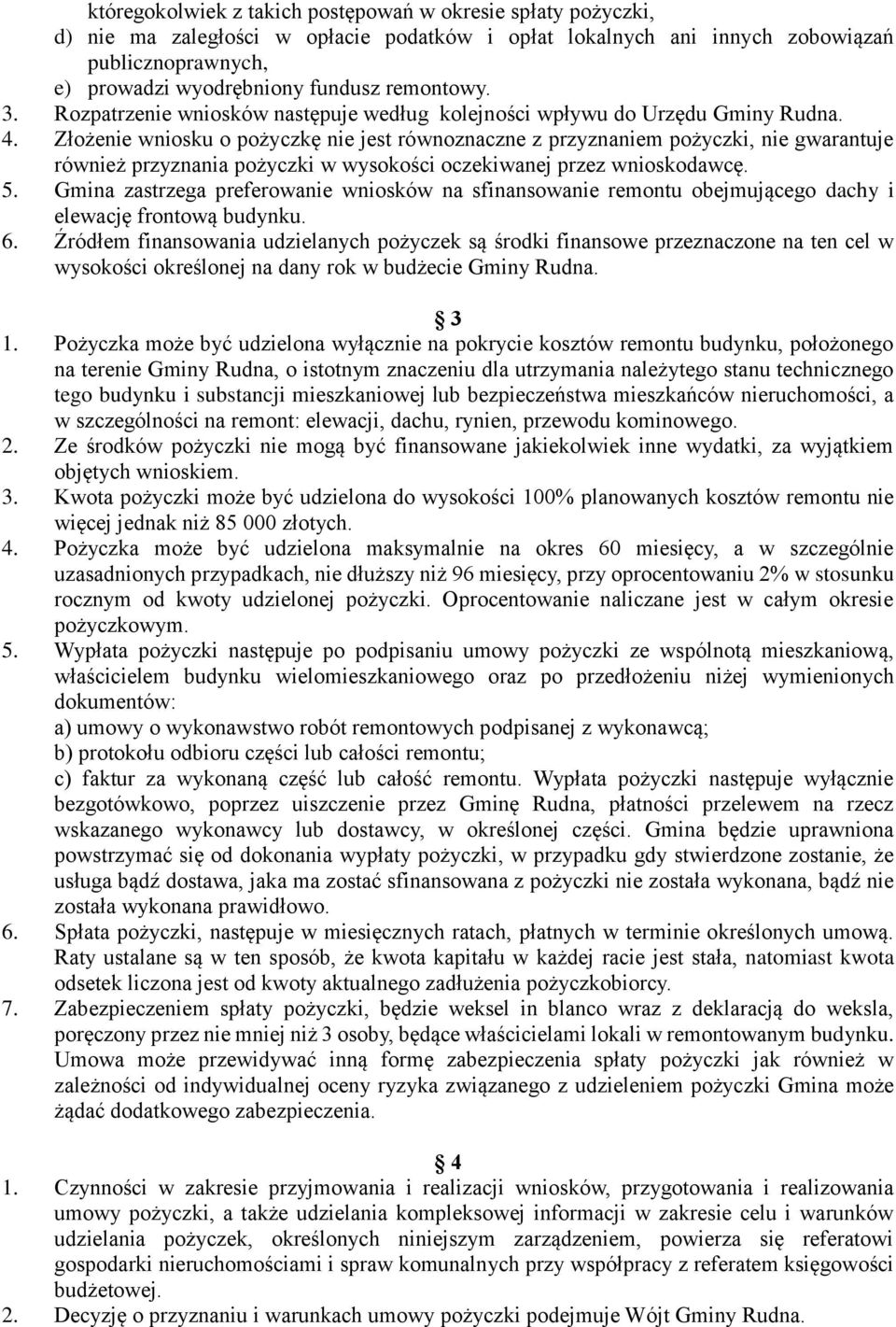 Złożenie wniosku o pożyczkę nie jest równoznaczne z przyznaniem pożyczki, nie gwarantuje również przyznania pożyczki w wysokości oczekiwanej przez wnioskodawcę. 5.