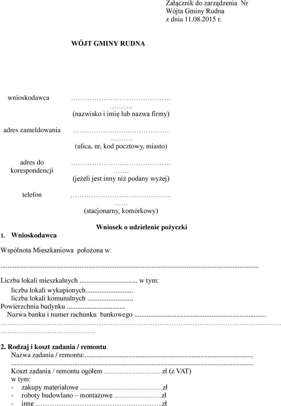 . (stacjonarny, komórkowy) Wniosek o udzielenie pożyczki Wspólnota Mieszkaniowa położona w:... Liczba lokali mieszkalnych... w tym: liczba lokali wykupionych.