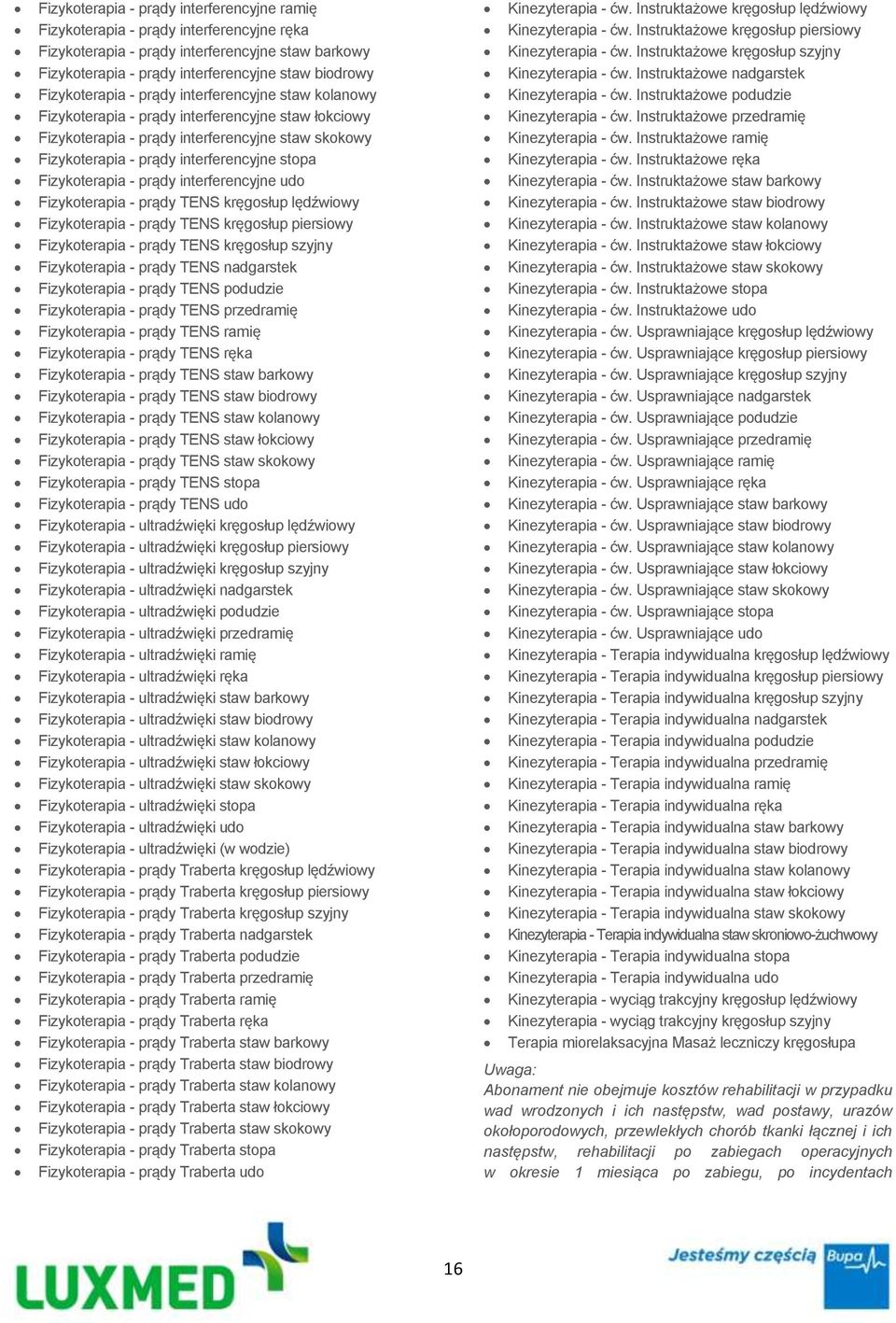 Fizykoterapia - prądy interferencyjne udo Fizykoterapia - prądy TENS kręgosłup lędźwiowy Fizykoterapia - prądy TENS kręgosłup piersiowy Fizykoterapia - prądy TENS kręgosłup szyjny Fizykoterapia -