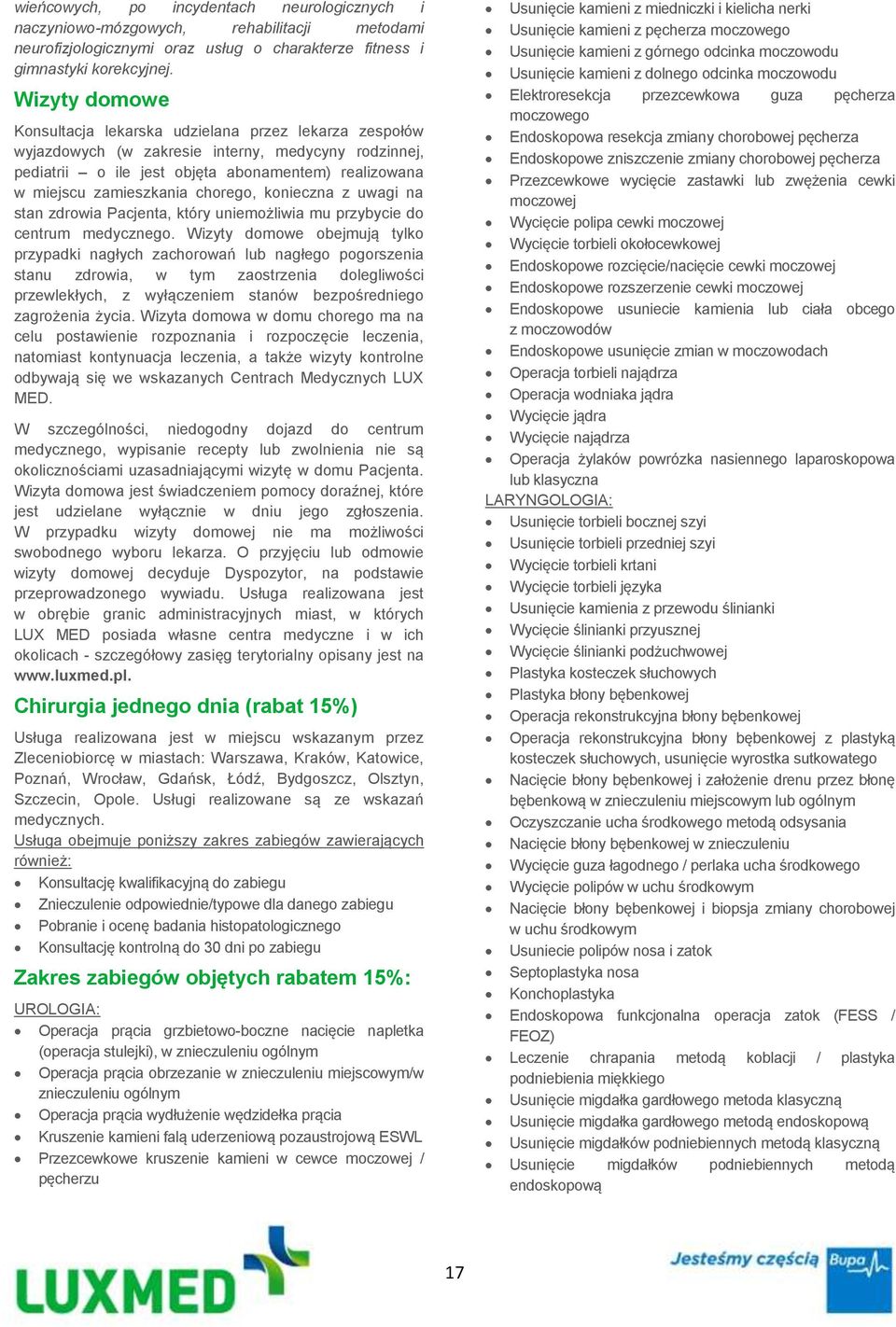 chorego, konieczna z uwagi na stan zdrowia Pacjenta, który uniemożliwia mu przybycie do centrum medycznego.