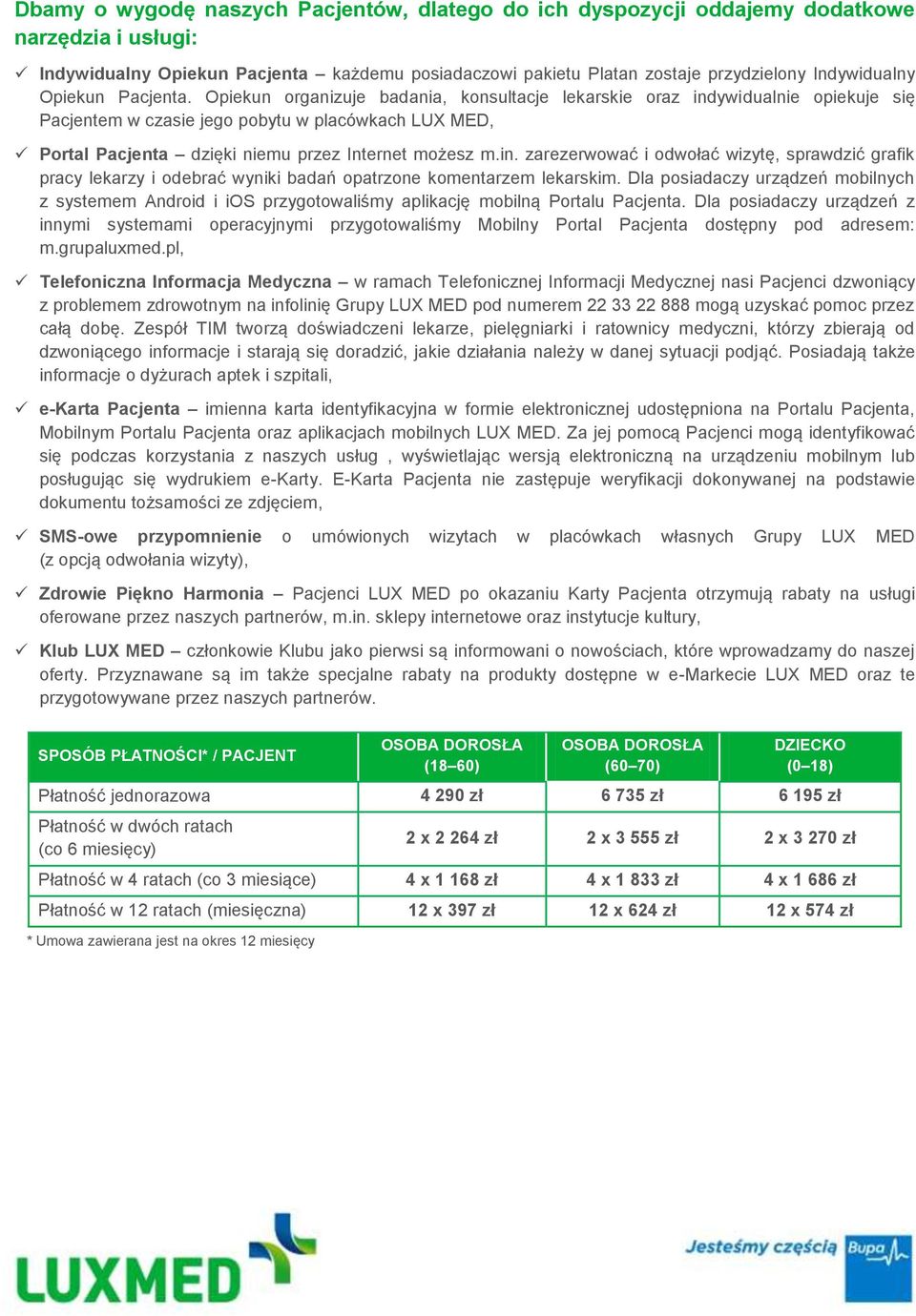 Opiekun organizuje badania, konsultacje lekarskie oraz indywidualnie opiekuje się Pacjentem w czasie jego pobytu w placówkach LUX MED, Portal Pacjenta dzięki niemu przez Internet możesz m.in. zarezerwować i odwołać wizytę, sprawdzić grafik pracy lekarzy i odebrać wyniki badań opatrzone komentarzem lekarskim.