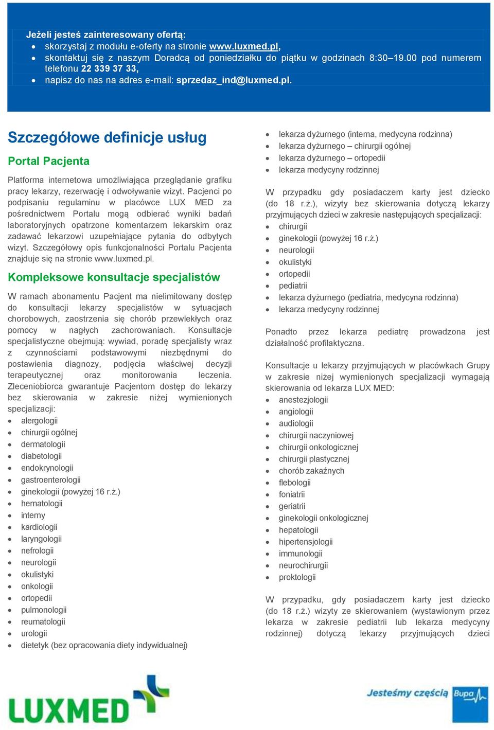 Szczegółowe definicje usług Portal Pacjenta Platforma internetowa umożliwiająca przeglądanie grafiku pracy lekarzy, rezerwację i odwoływanie wizyt.