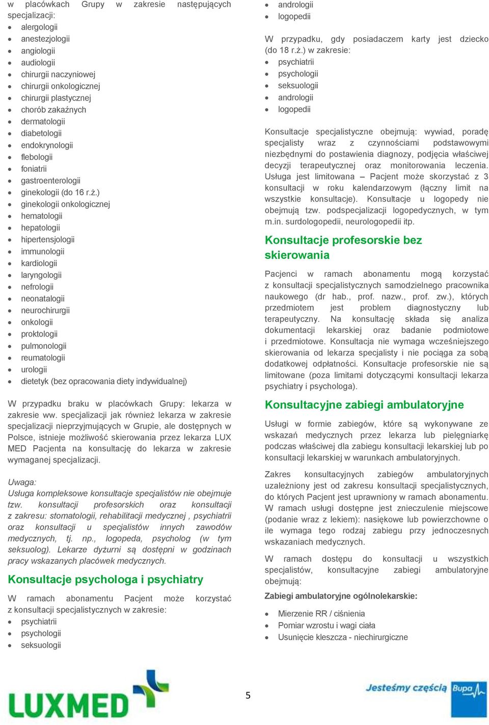 ) ginekologii onkologicznej hematologii hepatologii hipertensjologii immunologii kardiologii laryngologii nefrologii neonatalogii neurochirurgii onkologii proktologii pulmonologii reumatologii