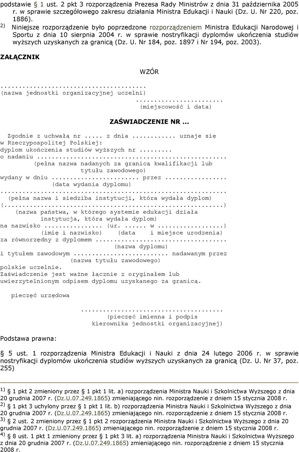 w sprawie nostryfikacji dyplomów ukończenia studiów wyższych uzyskanych za granicą (Dz. U. Nr 184, poz. 1897 i Nr 194, poz. 2003). ZAŁĄCZNIK WZÓR... (nazwa jednostki organizacyjnej uczelni).