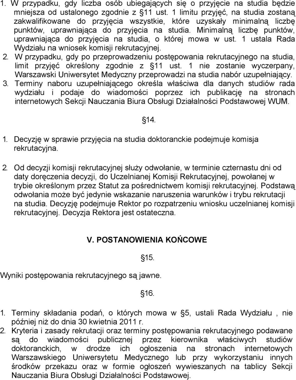 Minimalną liczbę punktów, uprawniająca do przyjęcia na studia, o której mowa w ust. 1 ustala Rada Wydziału na wniosek komisji rekrutacyjnej. 2.