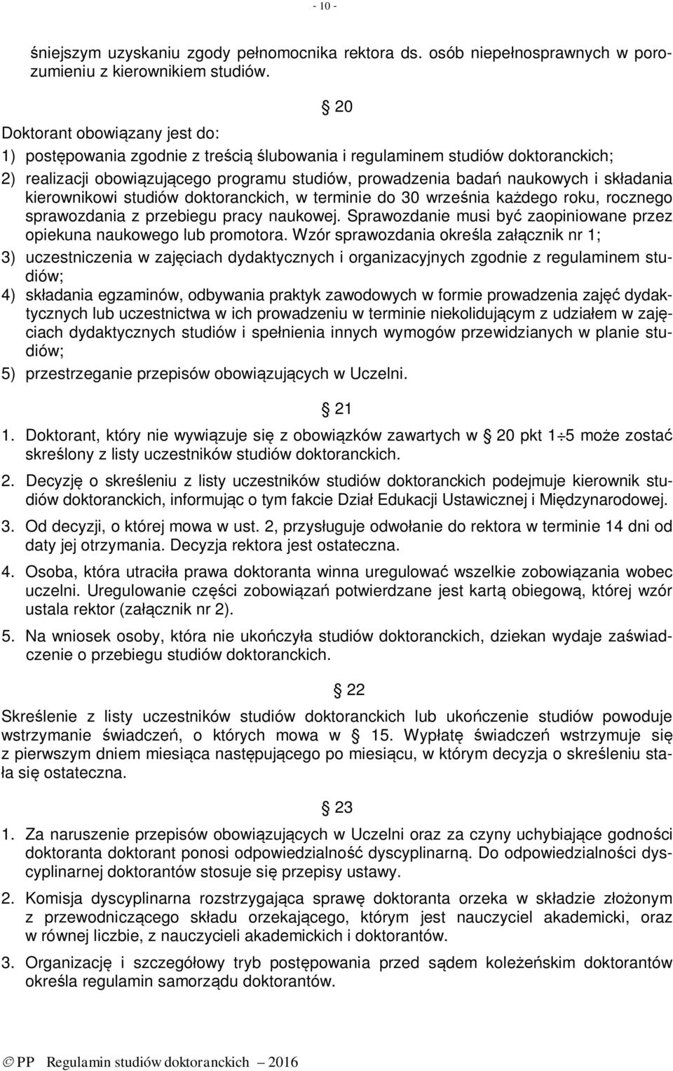 składania kierownikowi studiów doktoranckich, w terminie do 30 września każdego roku, rocznego sprawozdania z przebiegu pracy naukowej.