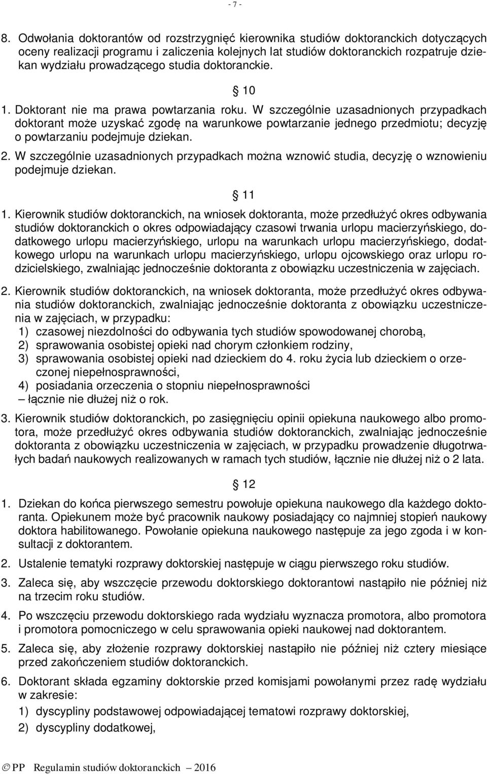 studia doktoranckie. 10 1. Doktorant nie ma prawa powtarzania roku.