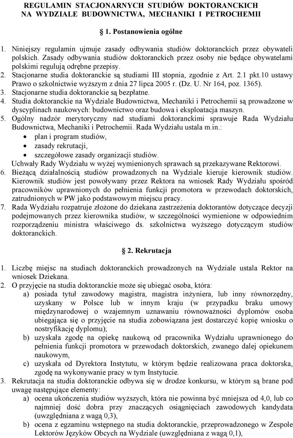 Zasady odbywania studiów doktoranckich przez osoby nie będące obywatelami polskimi regulują odrębne przepisy. 2. Stacjonarne studia doktoranckie są studiami III stopnia, zgodnie z Art. 2.1 pkt.