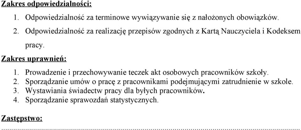 Zakres uprawnień: 1. Prowadzenie i przechowywanie teczek akt osobowych pracowników szkoły. 2.