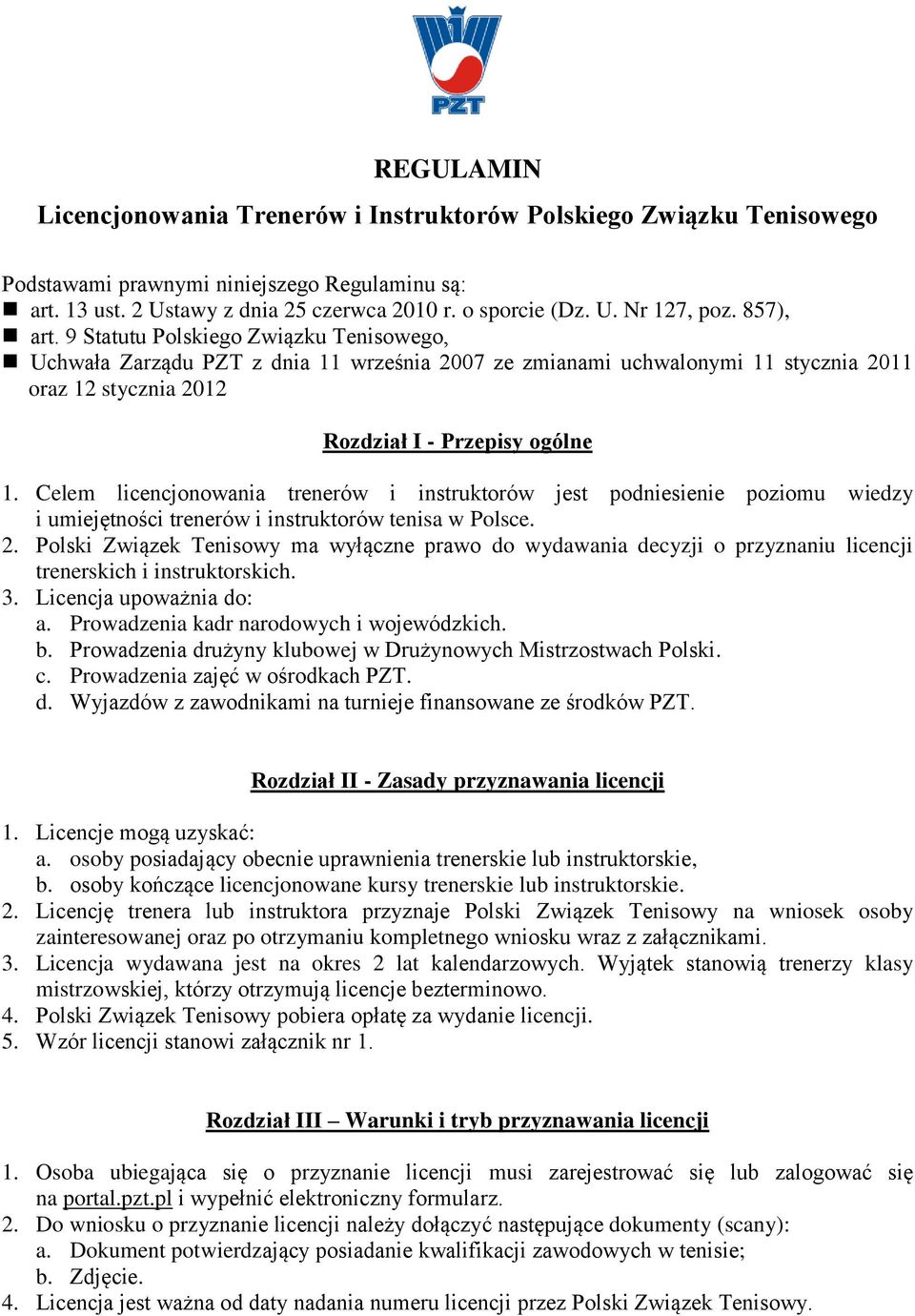 9 Statutu Polskiego Związku Tenisowego, Uchwała Zarządu PZT z dnia 11 września 2007 ze zmianami uchwalonymi 11 stycznia 2011 oraz 12 stycznia 2012 Rozdział I - Przepisy ogólne Celem licencjonowania