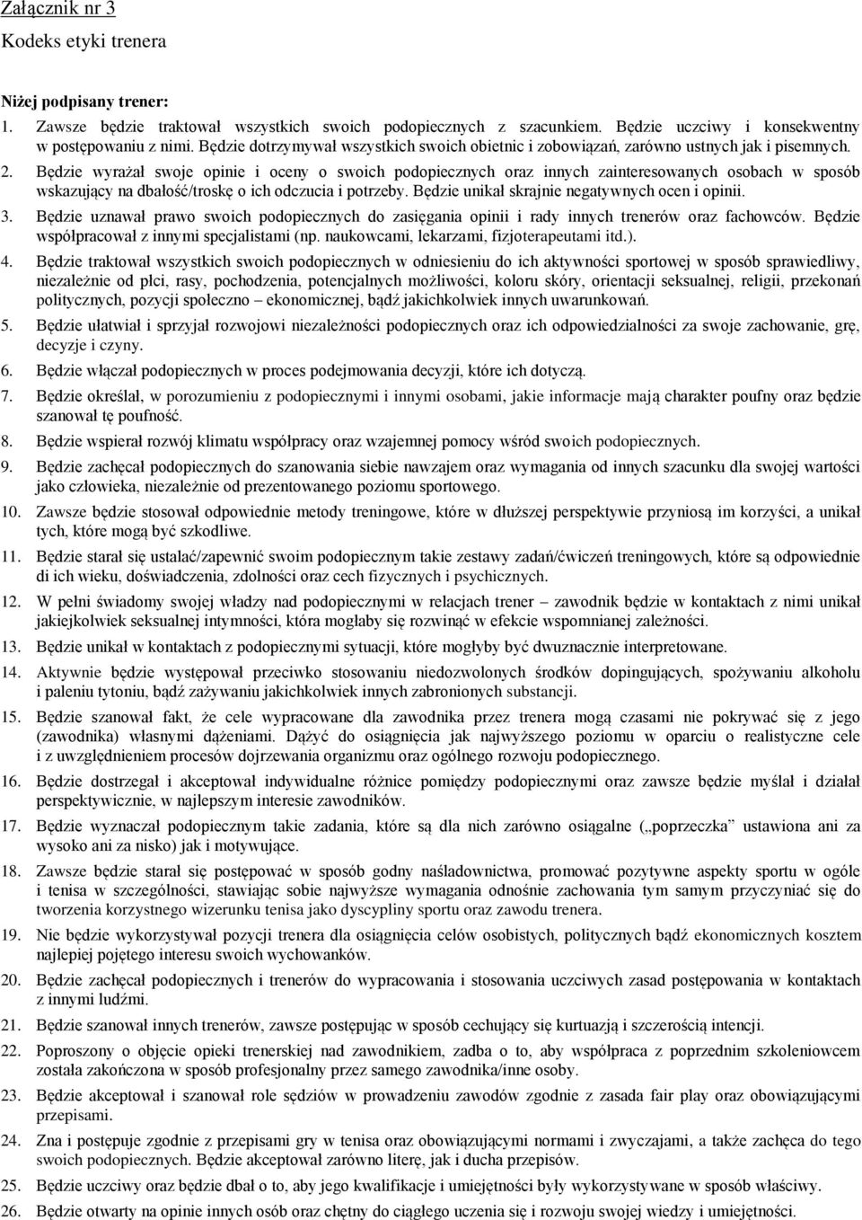 Będzie wyrażał swoje opinie i oceny o swoich podopiecznych oraz innych zainteresowanych osobach w sposób wskazujący na dbałość/troskę o ich odczucia i potrzeby.