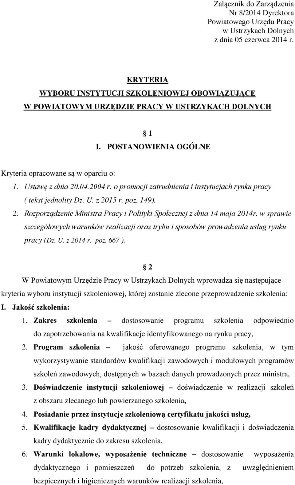 o promocji zatrudnienia i instytucjach rynku pracy ( tekst jednolity Dz. U. z 2015 r. poz. 149). 2. Rozporządzenie Ministra Pracy i Polityki Społecznej z dnia 14 maja 2014r.