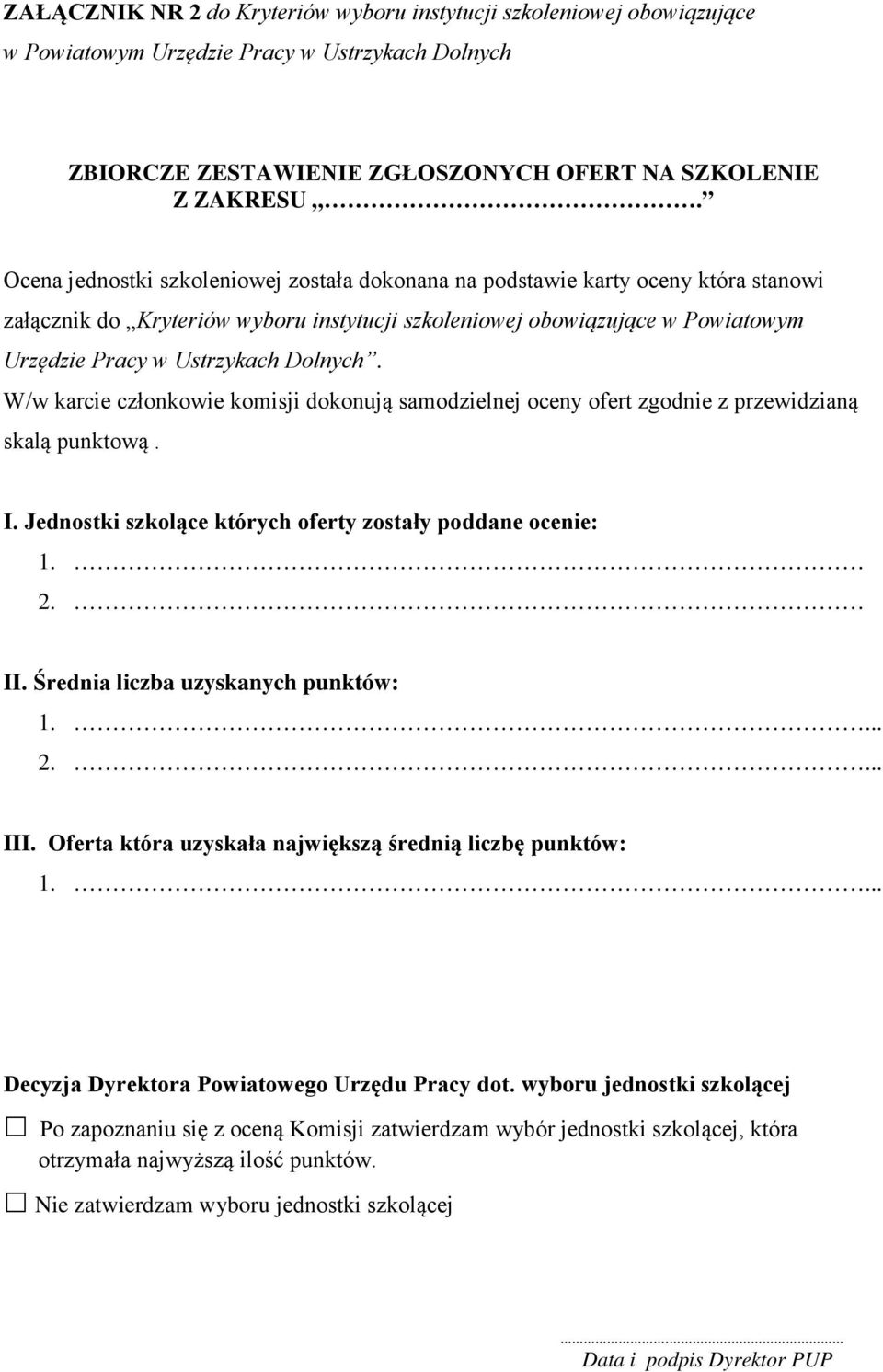 Dolnych. W/w karcie członkowie komisji dokonują samodzielnej oceny ofert zgodnie z przewidzianą skalą punktową. I. Jednostki szkolące których oferty zostały poddane ocenie: 1. 2. II.