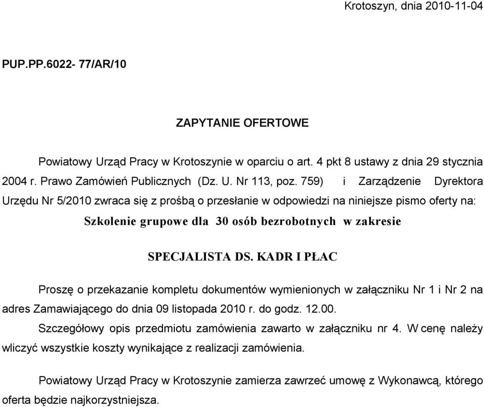 KADR I PŁAC Proszę o przekazanie kompletu dokumentów wymienionych w załączniku Nr 1 i Nr 2 na adres Zamawiającego do dnia 09 listopada 2010 r. do godz. 12.00.