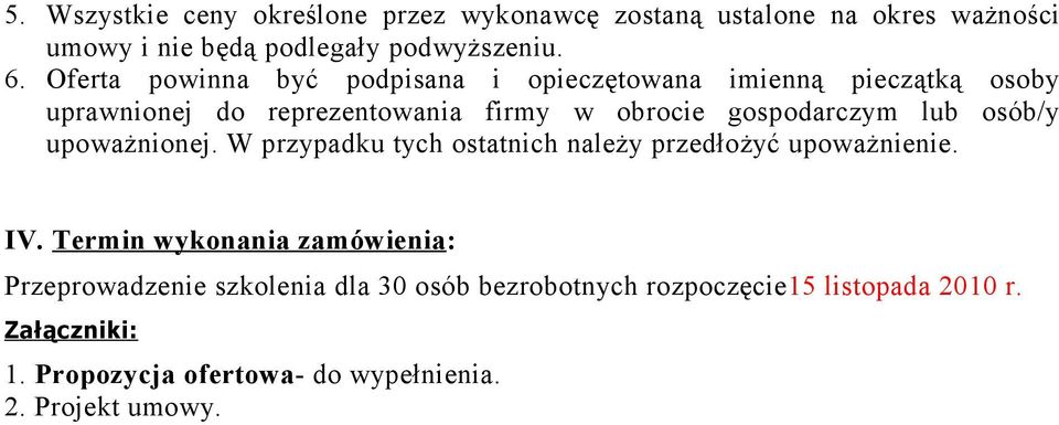 lub osób/y upoważnionej. W przypadku tych ostatnich należy przedłożyć upoważnienie. IV.