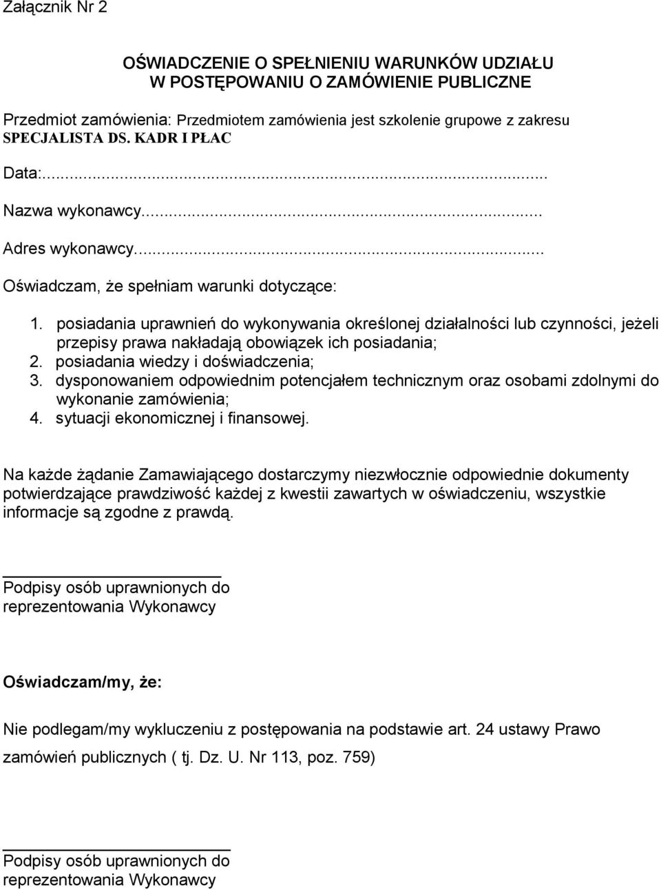 posiadania uprawnień do wykonywania określonej działalności lub czynności, jeżeli przepisy prawa nakładają obowiązek ich posiadania; 2. posiadania wiedzy i doświadczenia; 3.