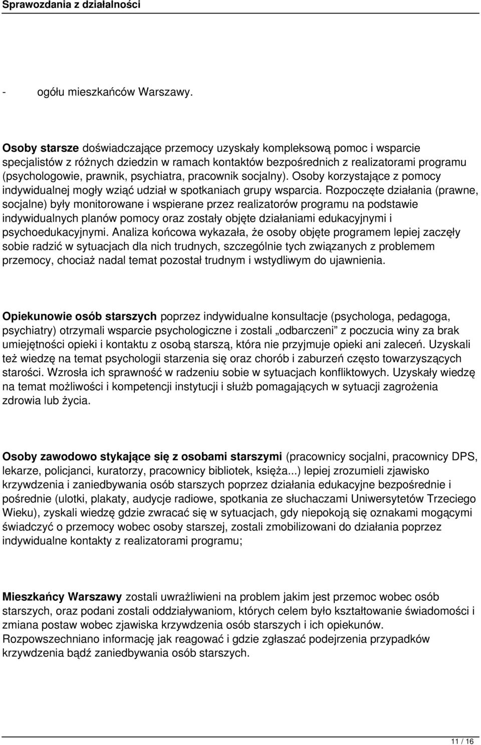 psychiatra, pracownik socjalny). Osoby korzystające z pomocy indywidualnej mogły wziąć udział w spotkaniach grupy wsparcia.