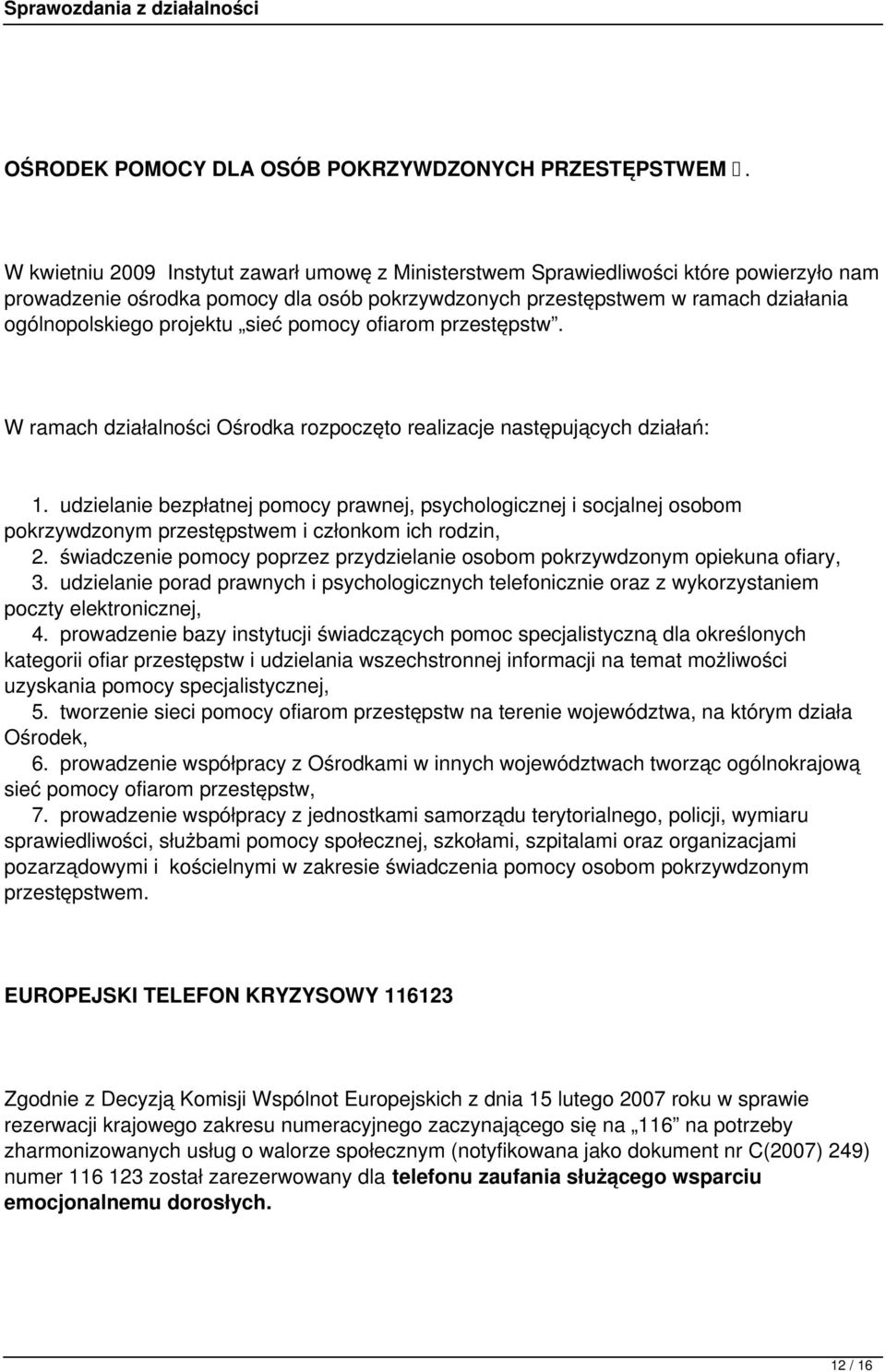 sieć pomocy ofiarom przestępstw. W ramach działalności Ośrodka rozpoczęto realizacje następujących działań: 1.