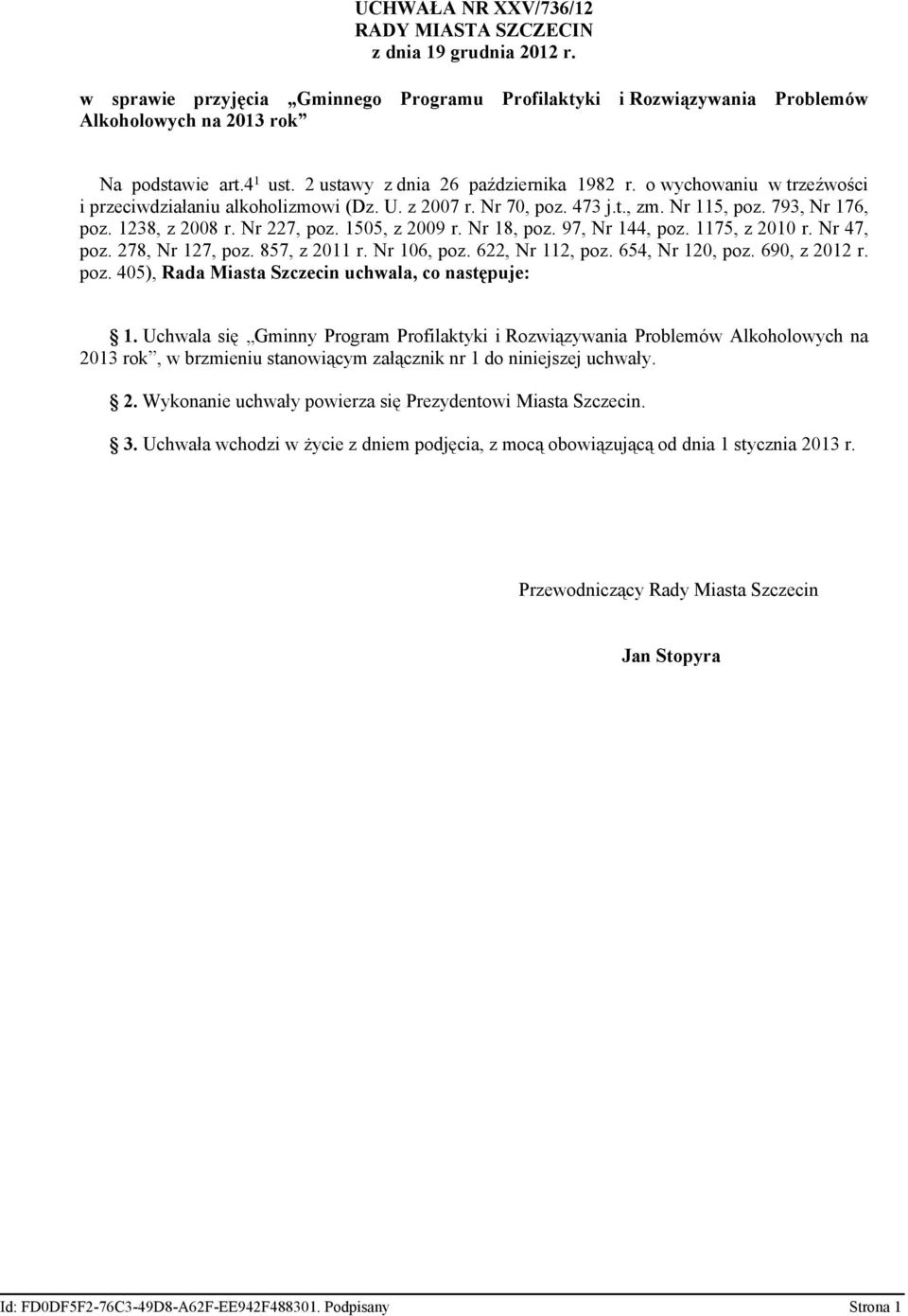 Nr 227, poz. 1505, z 2009 r. Nr 18, poz. 97, Nr 144, poz. 1175, z 2010 r. Nr 47, poz. 278, Nr 127, poz. 857, z 2011 r. Nr 106, poz. 622, Nr 112, poz. 654, Nr 120, poz. 690, z 2012 r. poz. 405), Rada Miasta Szczecin uchwala, co następuje: 1.