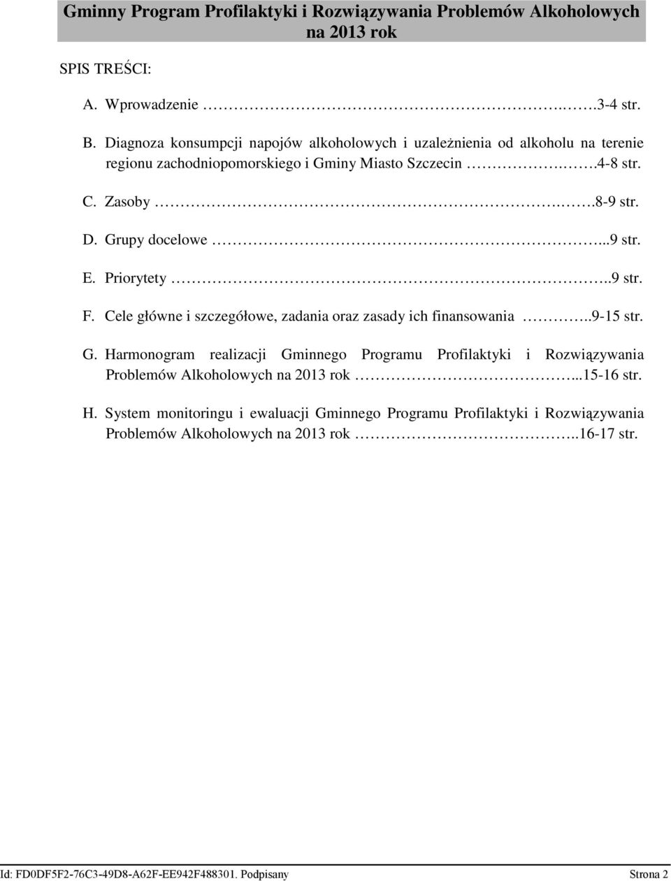 ..9 str. E. Priorytety..9 str. F. Cele główne i szczegółowe, zadania oraz zasady ich finansowania..9-15 str. G.