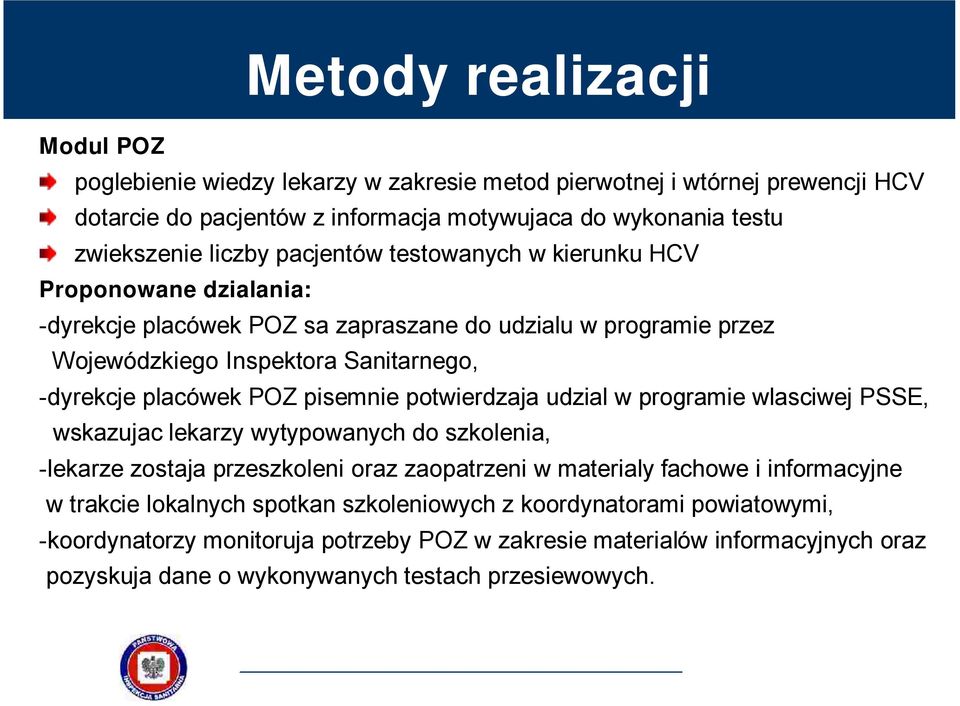 pisemnie potwierdzaja udzial w programie wlasciwej PSSE, wskazujac lekarzy wytypowanych do szkolenia, -lekarze zostaja przeszkoleni oraz zaopatrzeni w materialy fachowe i informacyjne w