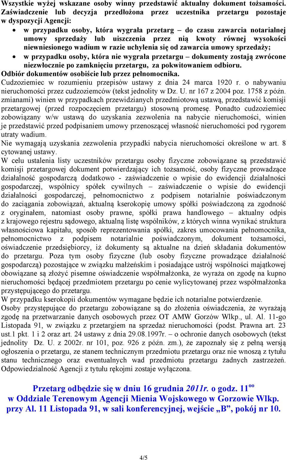 przez nią kwoty równej wysokości niewniesionego wadium w razie uchylenia się od zawarcia umowy sprzedaży; w przypadku osoby, która nie wygrała przetargu dokumenty zostają zwrócone niezwłocznie po