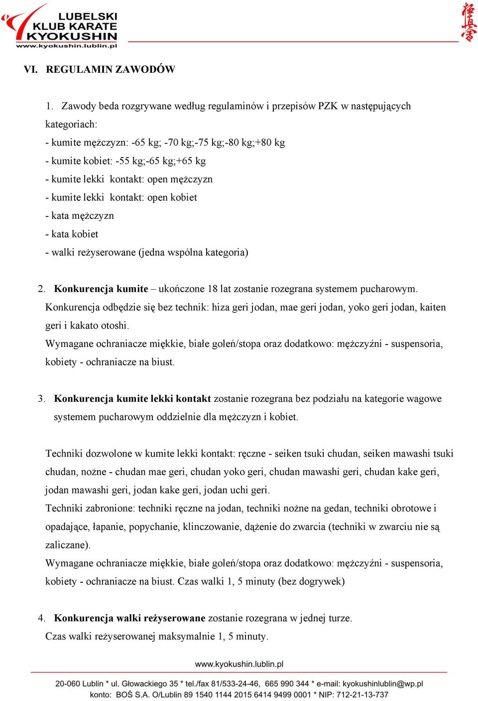 kontakt: open męŝczyzn - kumite lekki kontakt: open kobiet - kata męŝczyzn - kata kobiet - walki reŝyserowane (jedna wspólna kategoria) 2.