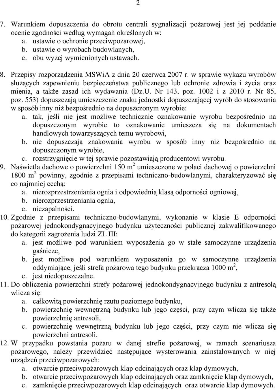 w sprawie wykazu wyrobów służących zapewnieniu bezpieczeństwa publicznego lub ochronie zdrowia i życia oraz mienia, a także zasad ich wydawania (Dz.U. Nr 143, poz. 1002 i z 2010 r. Nr 85, poz.