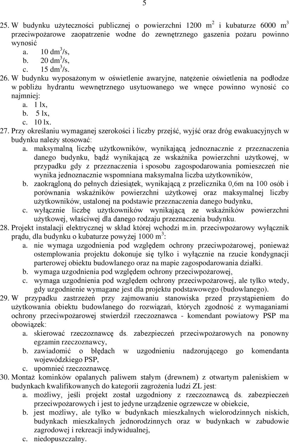 10 lx. 27. Przy określaniu wymaganej szerokości i liczby przejść, wyjść oraz dróg ewakuacyjnych w budynku należy stosować: a.