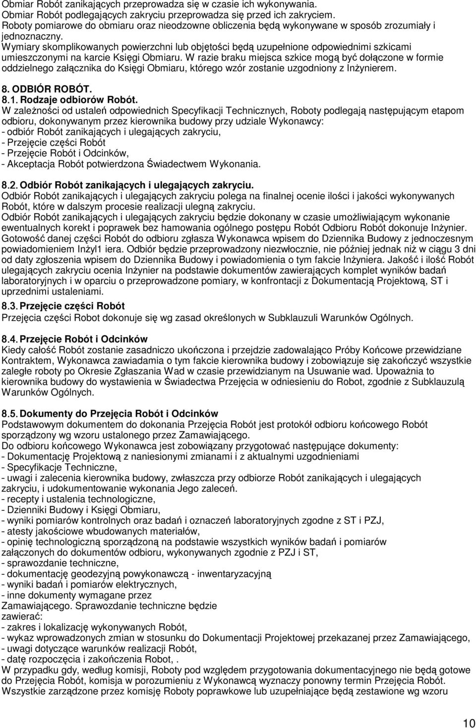 Wymiary skomplikowanych powierzchni lub objętości będą uzupełnione odpowiednimi szkicami umieszczonymi na karcie Księgi Obmiaru.