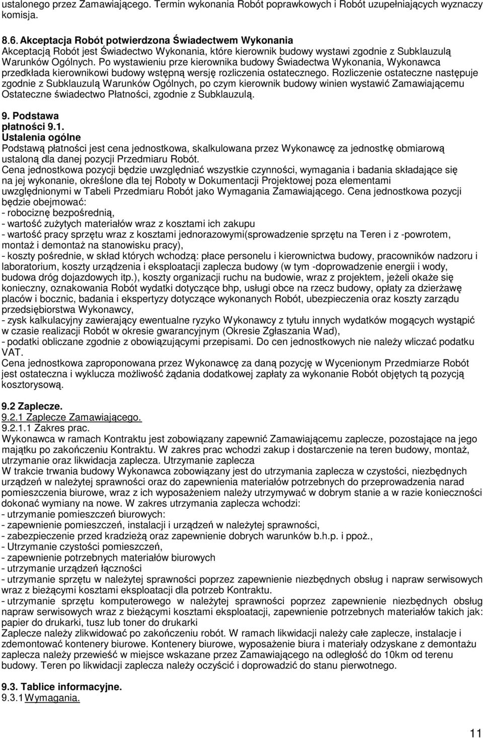 Po wystawieniu prze kierownika budowy Świadectwa Wykonania, Wykonawca przedkłada kierownikowi budowy wstępną wersję rozliczenia ostatecznego.