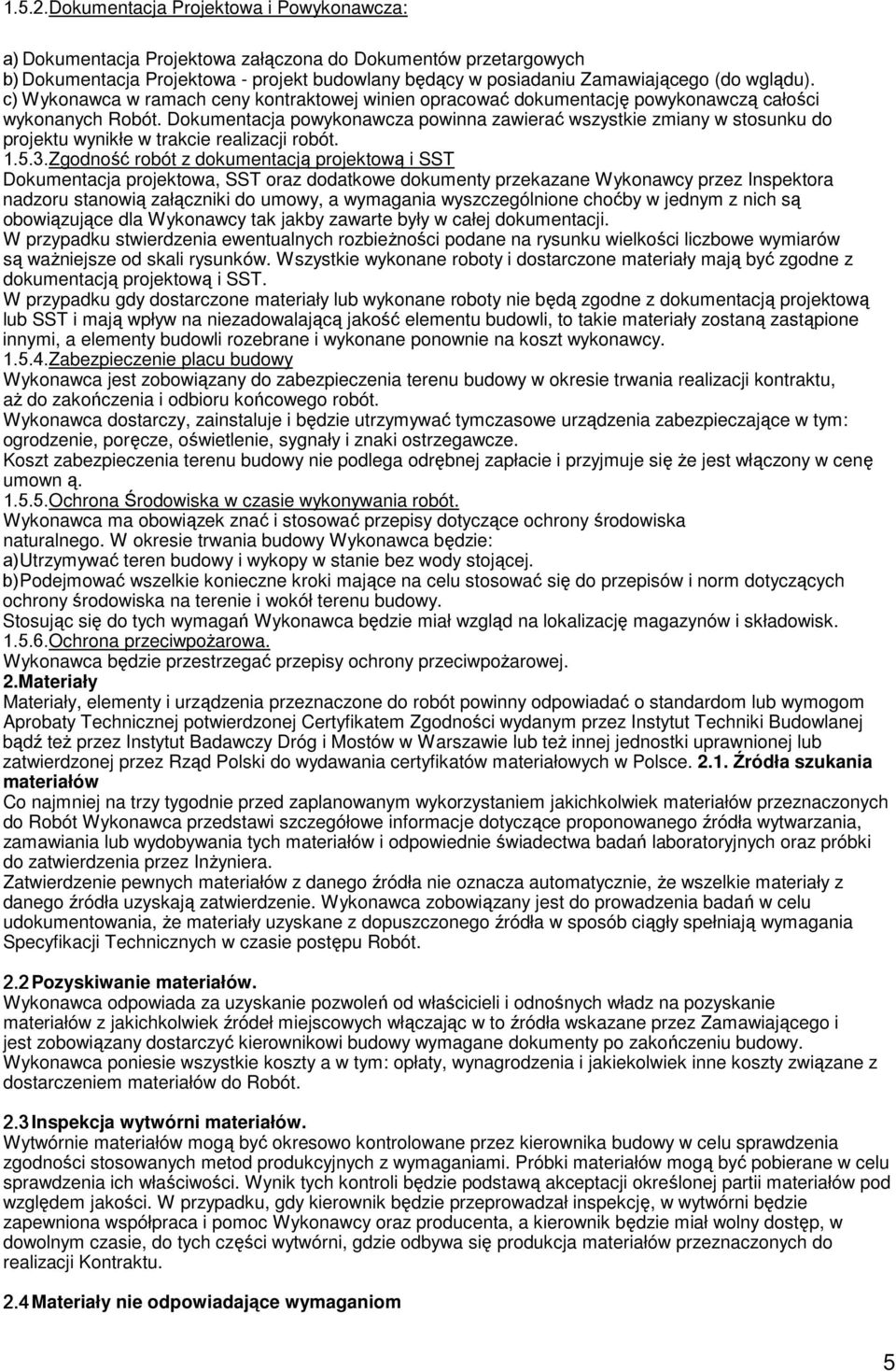 c) Wykonawca w ramach ceny kontraktowej winien opracować dokumentację powykonawczą całości wykonanych Robót.