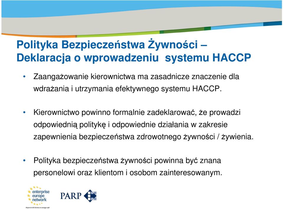 Kierownictwo powinno formalnie zadeklarować, że prowadzi odpowiednią politykę i odpowiednie działania w zakresie