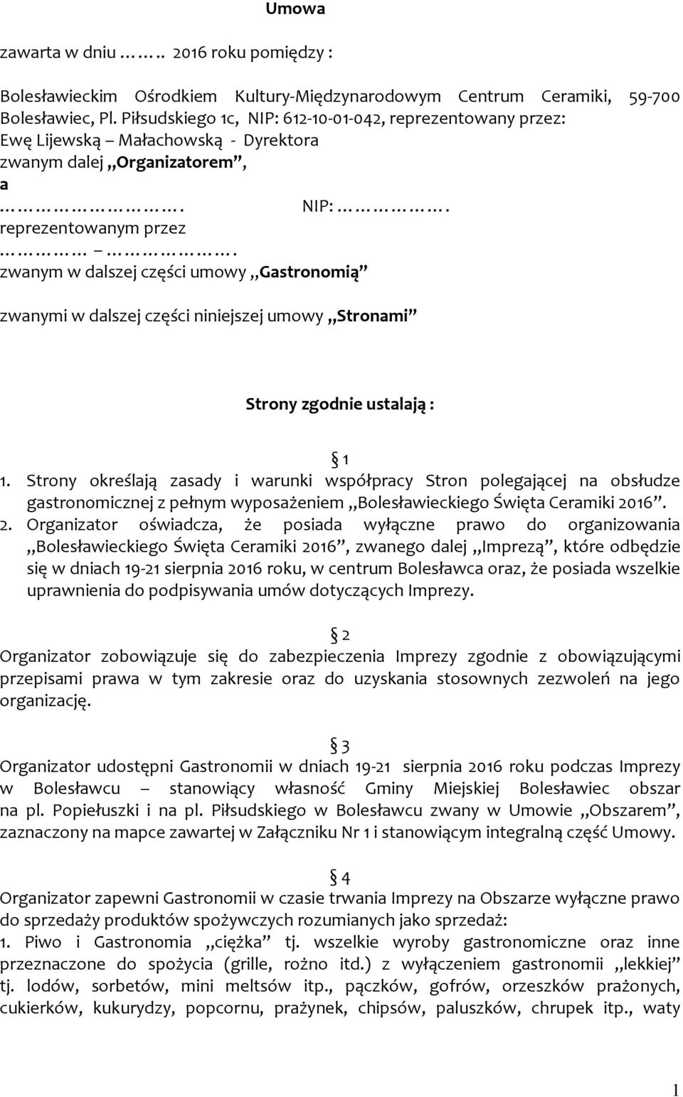 zwanym w dalszej części umowy Gastronomią zwanymi w dalszej części niniejszej umowy Stronami Strony zgodnie ustalają : 1 1.