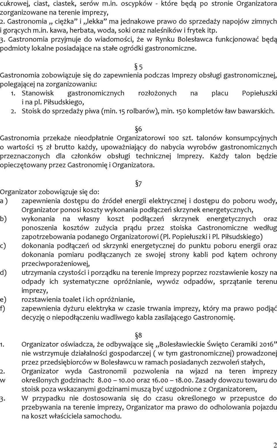 Gastronomia przyjmuje do wiadomości, że w Rynku Bolesławca funkcjonować będą podmioty lokalne posiadające na stałe ogródki gastronomiczne.