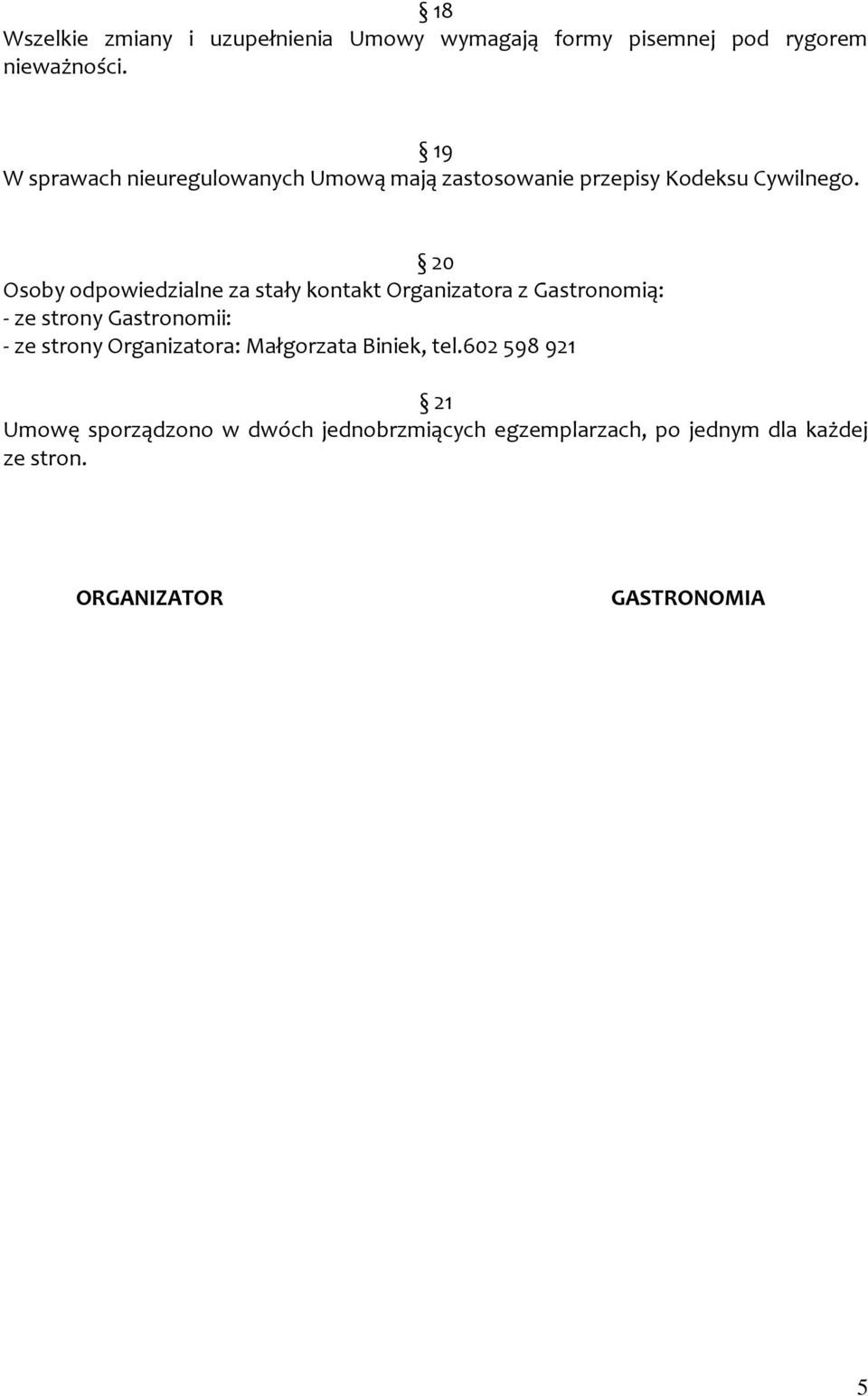 20 Osoby odpowiedzialne za stały kontakt Organizatora z Gastronomią: - ze strony Gastronomii: - ze strony