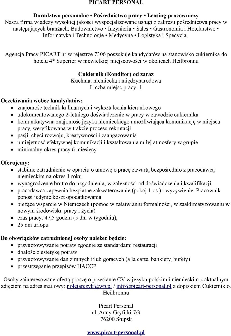 niemieckiego umożliwiająca komunikację w miejscu pracy, weryfikowana w trakcie procesu rekrutacji niemieckim na okres 1 roku wynagrodzenie brutto do uzgodnienia, w zależności od doświadczenia i