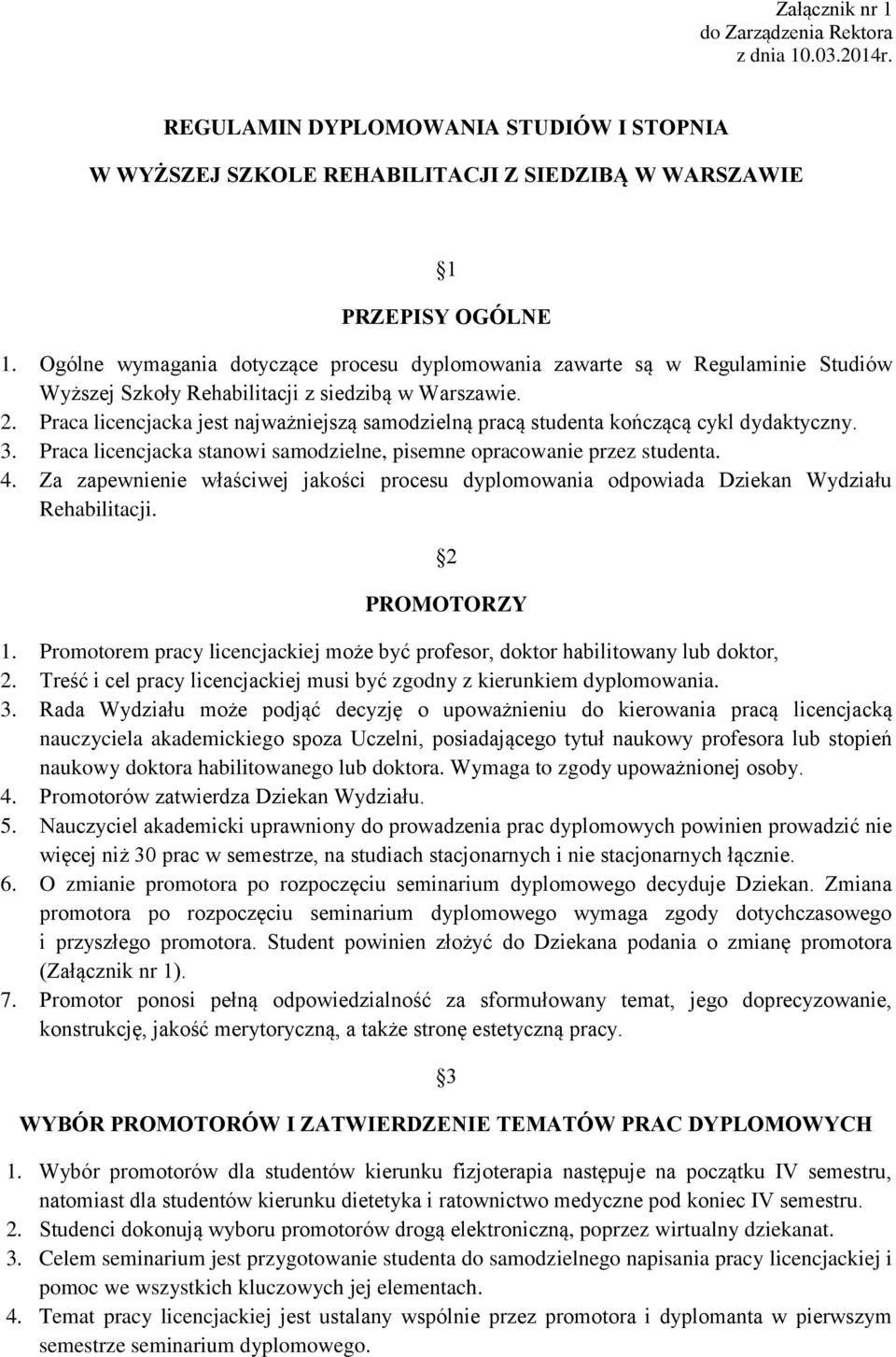 Praca licencjacka jest najważniejszą samodzielną pracą studenta kończącą cykl dydaktyczny. 3. Praca licencjacka stanowi samodzielne, pisemne opracowanie przez studenta. 4.