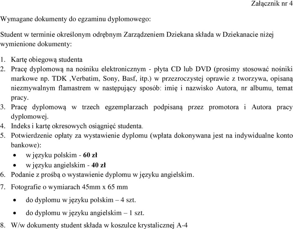 ) w przezroczystej oprawie z tworzywa, opisaną niezmywalnym flamastrem w następujący sposób: imię i nazwisko Autora, nr albumu, temat pracy. 3.