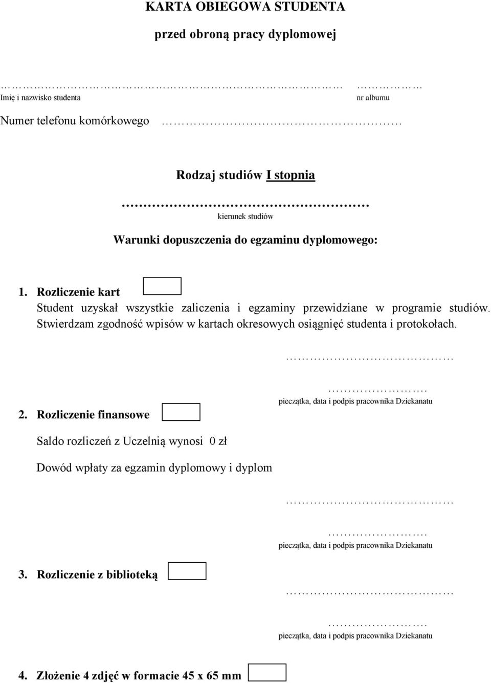 Stwierdzam zgodność wpisów w kartach okresowych osiągnięć studenta i protokołach. 2. Rozliczenie finansowe.