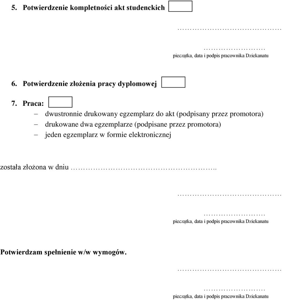 Praca: dwustronnie drukowany egzemplarz do akt (podpisany przez promotora) drukowane dwa egzemplarze (podpisane