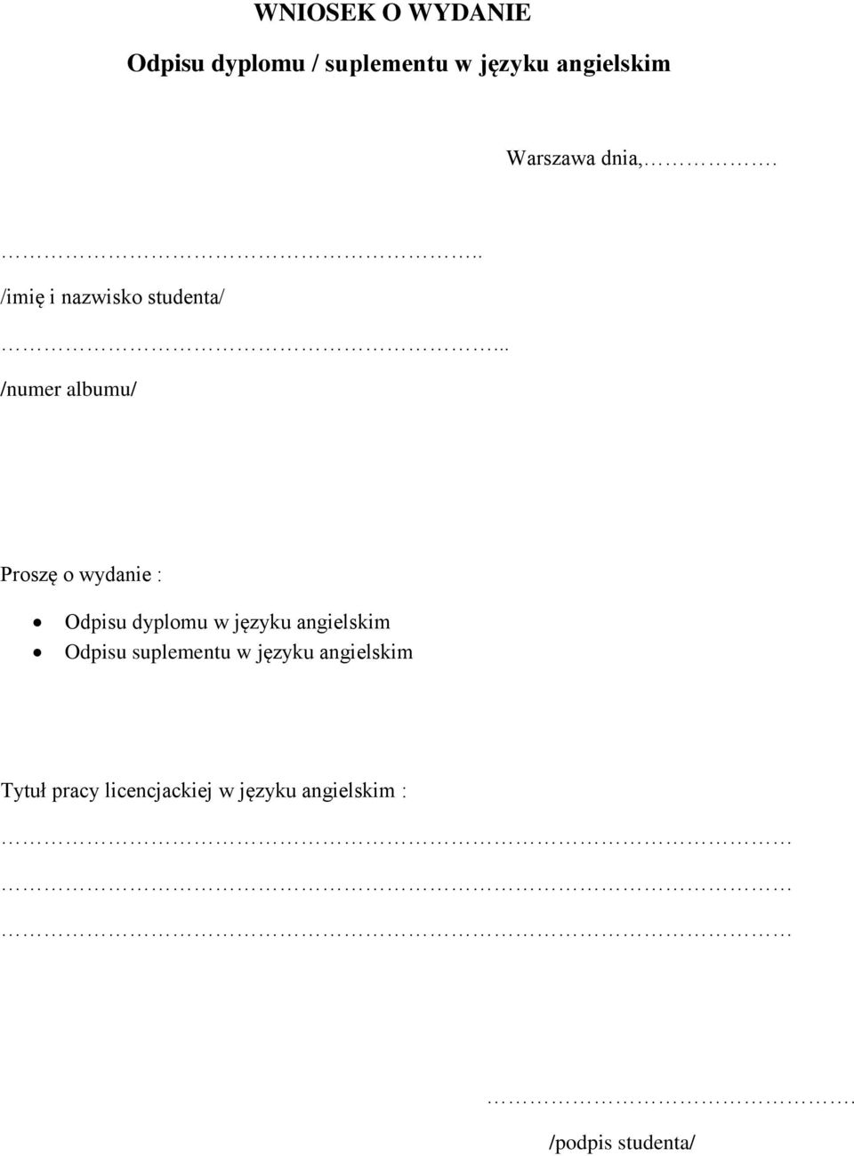 .. /numer albumu/ Proszę o wydanie : Odpisu dyplomu w języku angielskim