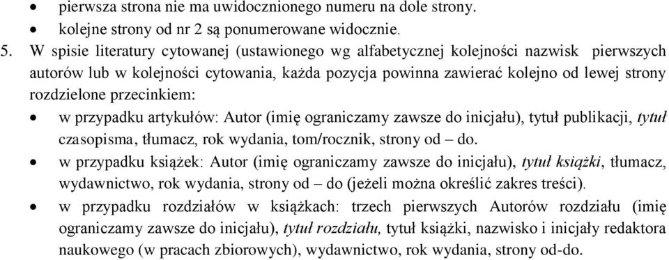 przecinkiem: w przypadku artykułów: Autor (imię ograniczamy zawsze do inicjału), tytuł publikacji, tytuł czasopisma, tłumacz, rok wydania, tom/rocznik, strony od do.