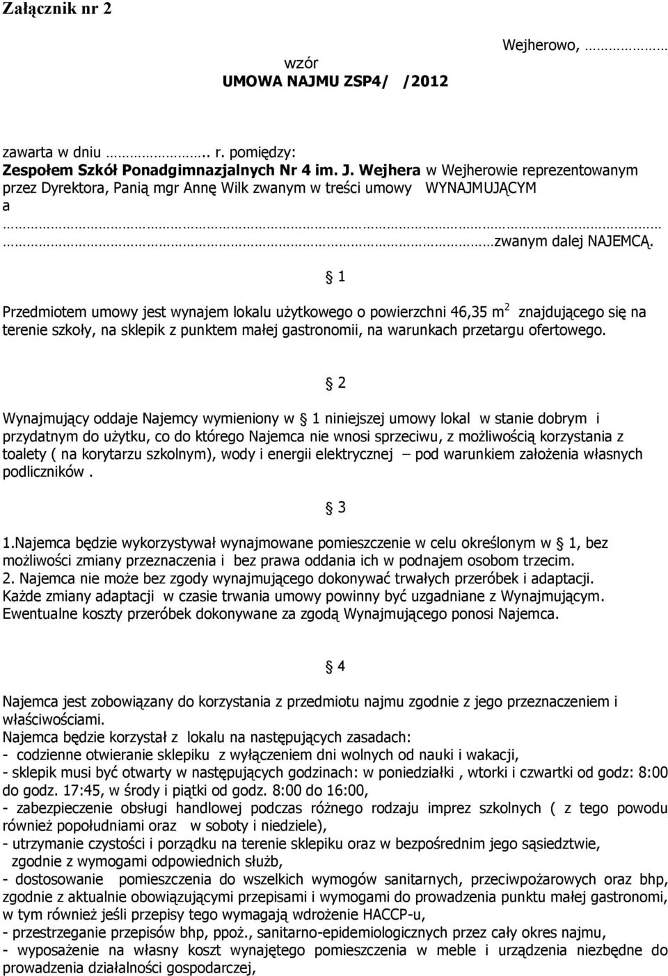 Przedmiotem umowy jest wynajem lokalu użytkowego o powierzchni 46,35 m 2 znajdującego się na terenie szkoły, na sklepik z punktem małej gastronomii, na warunkach przetargu ofertowego.