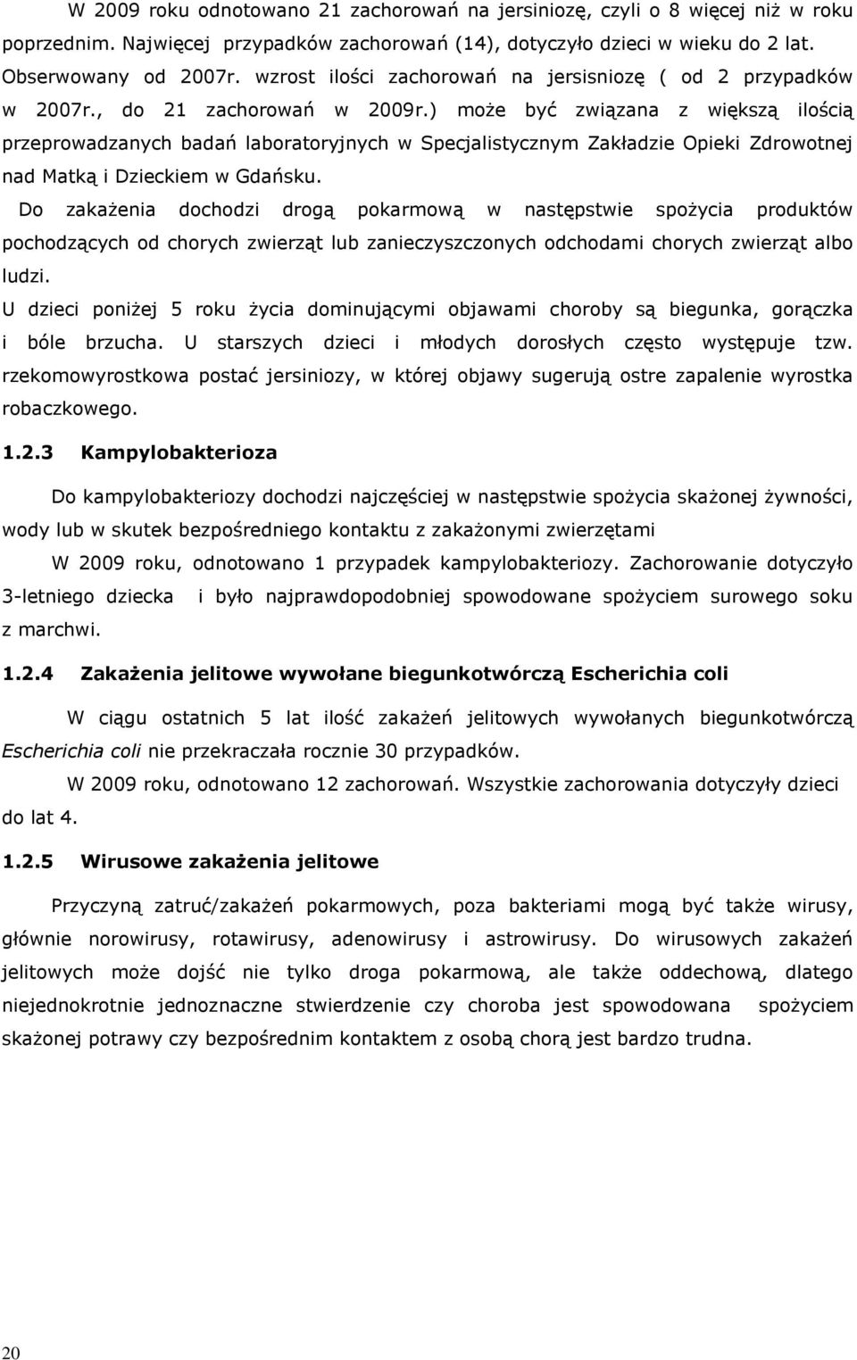 ) może być związana z większą ilością przeprowadzanych badań laboratoryjnych w Specjalistycznym Zakładzie Opieki Zdrowotnej nad Matką i Dzieckiem w Gdańsku.