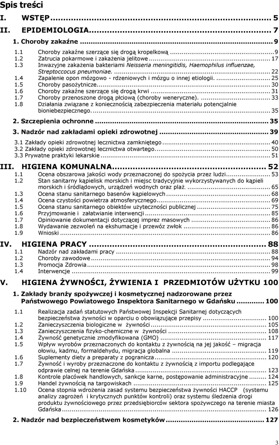 5 Choroby pasożytnicze... 30 1.6 Choroby zakaźne szerzące się drogą krwi... 31 1.7 Choroby przenoszone drogą płciową (choroby weneryczne).... 33 1.