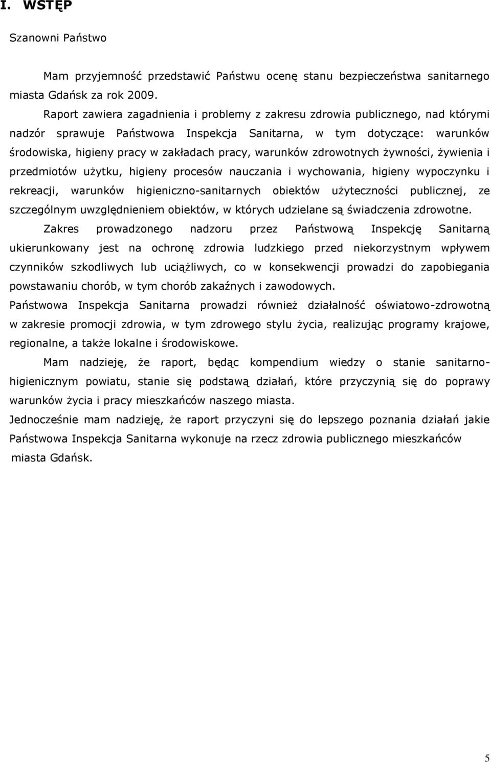 warunków zdrowotnych żywności, żywienia i przedmiotów użytku, higieny procesów nauczania i wychowania, higieny wypoczynku i rekreacji, warunków higieniczno-sanitarnych obiektów użyteczności