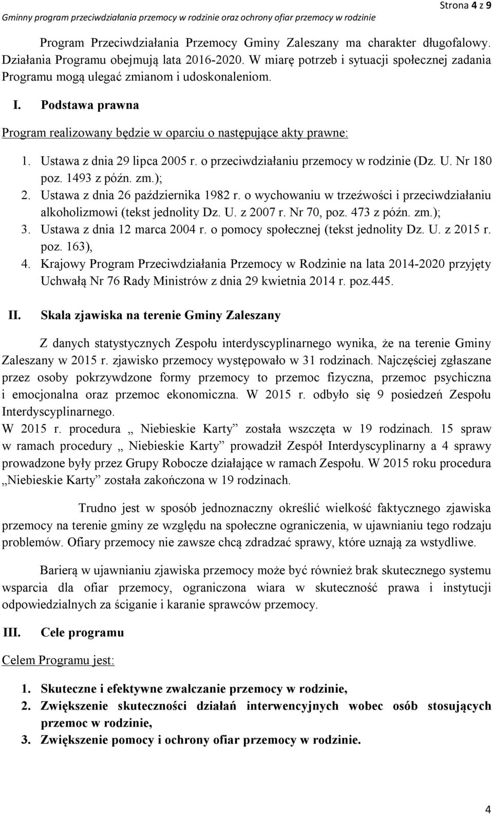 Ustawa z dnia 29 lipca 2005 r. o przeciwdziałaniu przemocy w rodzinie (Dz. U. Nr 180 poz. 1493 z późn. zm.); 2. Ustawa z dnia 26 października 1982 r.